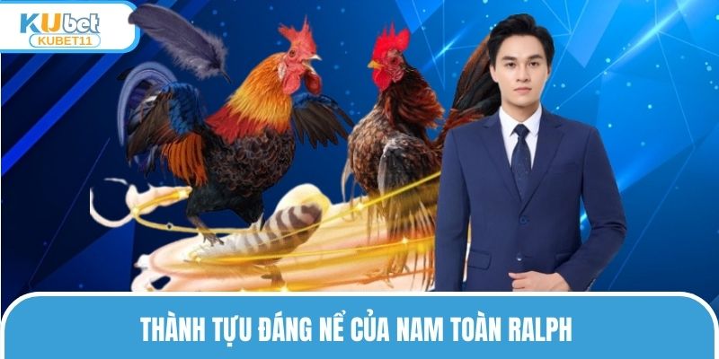 Thành tựu đáng nể của Nam Toàn Ralph
