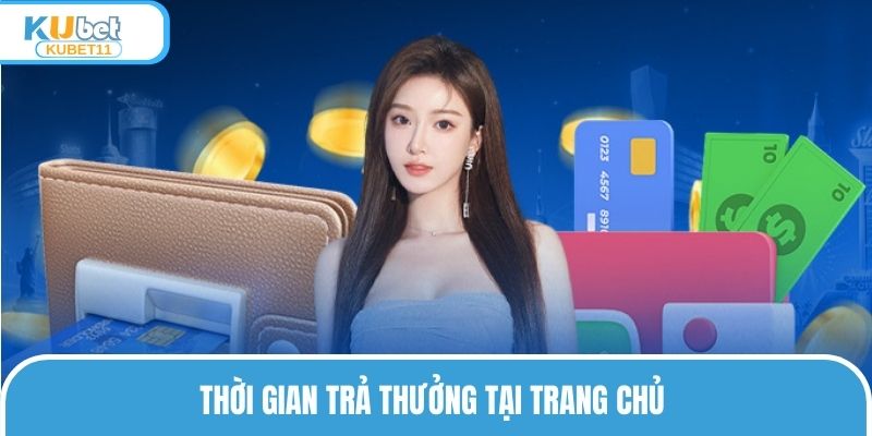 Thời gian trả thưởng tại trang chủ
